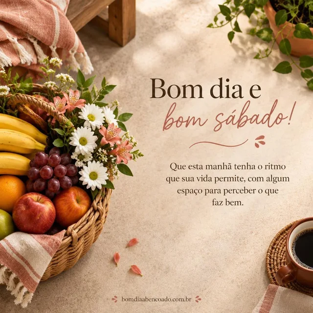 Bom dia abençoado de sábado: Que esta manhã tenha o ritmo que sua vida permite, com algum espaço para perceber o que faz bem. Imagem genérica, sem nome pessoal.