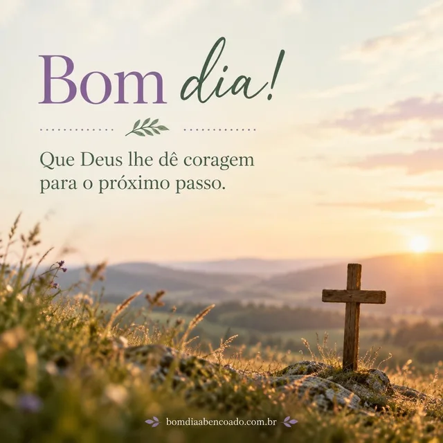Bom dia com fé e esperança: Que Deus lhe dê coragem para o próximo passo. Imagem genérica, sem nome pessoal.